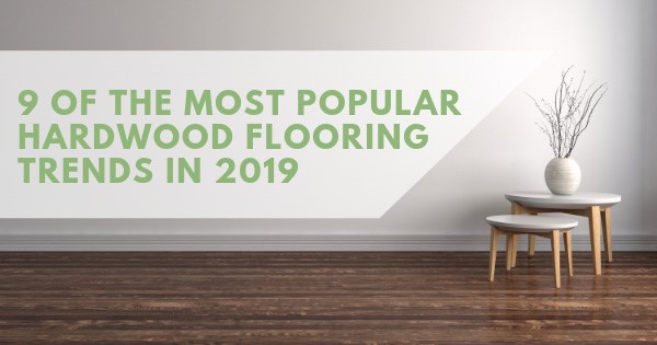 9 of the most popular hardwood flooring trends